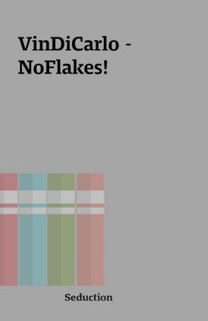 VinDiCarlo – NoFlakes!