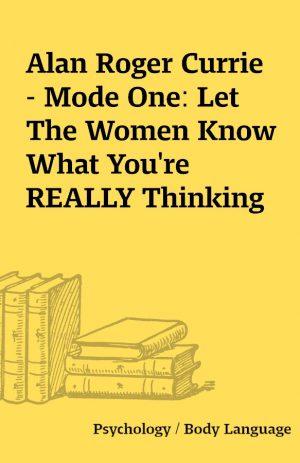 Alan Roger Currie – Mode One: Let The Women Know What You’re REALLY Thinking