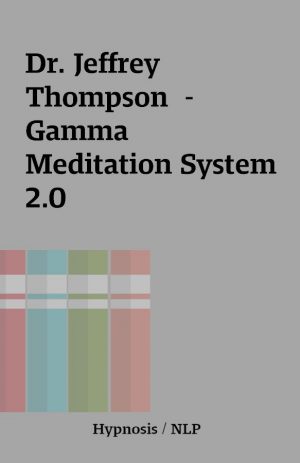 Dr. Jeffrey Thompson  – Gamma Meditation System 2.0