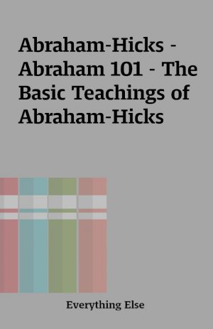 Abraham-Hicks – Abraham 101 – The Basic Teachings of Abraham-Hicks