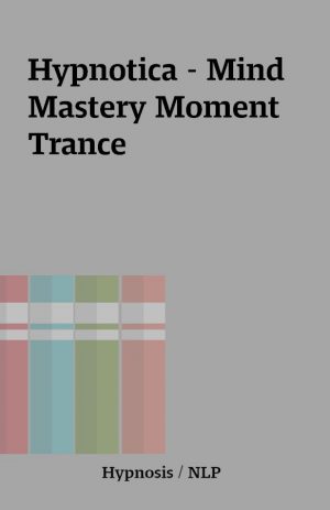 Hypnotica – Mind Mastery Moment Trance