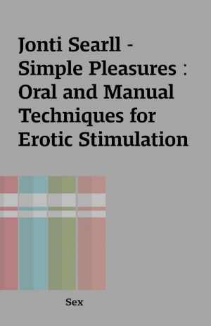 Jonti Searll – Simple Pleasures : Oral and Manual Techniques for Erotic Stimulation