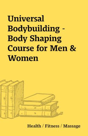 Universal Bodybuilding – Body Shaping Course for Men & Women