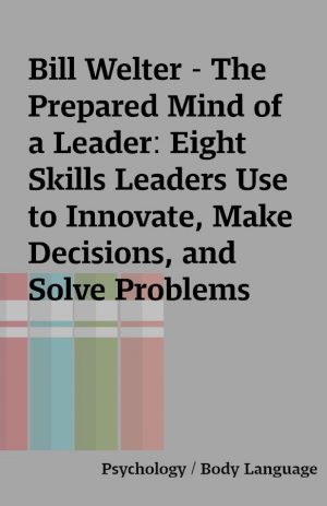 Bill Welter – The Prepared Mind of a Leader: Eight Skills Leaders Use to Innovate, Make Decisions, and Solve Problems