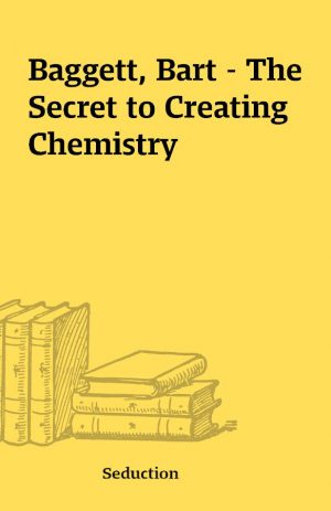 Baggett, Bart – The Secret to Creating Chemistry