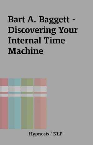 Bart A. Baggett – Discovering Your Internal Time Machine