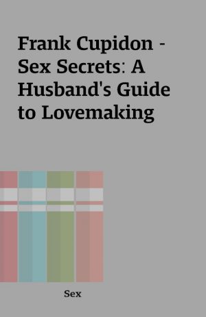 Frank Cupidon – Sex Secrets: A Husband’s Guide to Lovemaking