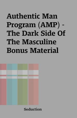 Authentic Man Program (AMP) –  The Dark Side Of The Masculine Bonus Material