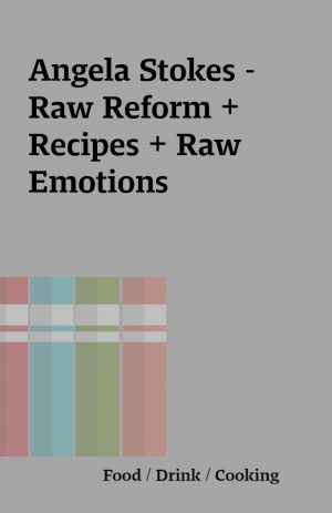 Angela Stokes – Raw Reform + Recipes + Raw Emotions