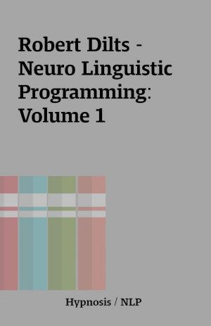 Robert Dilts – Neuro Linguistic Programming: Volume 1