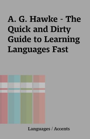 A. G. Hawke – The Quick and Dirty Guide to Learning Languages Fast