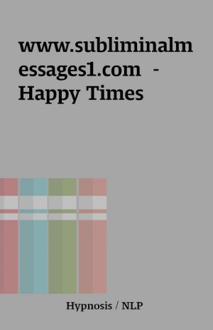 www.subliminalmessages1.com  – Happy Times