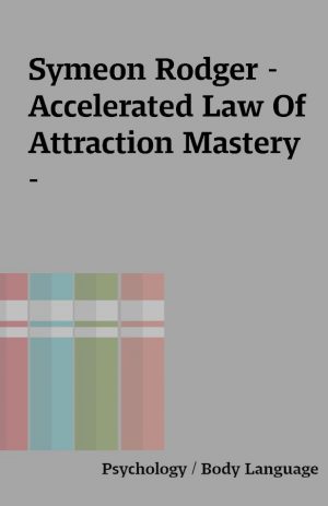 Symeon Rodger – Accelerated Law Of Attraction Mastery –