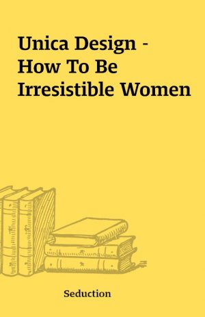 Unica Design – How To Be Irresistible Women