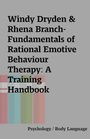 Windy Dryden &  Rhena Branch-  Fundamentals of Rational Emotive Behaviour Therapy: A Training Handbook