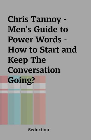 Chris Tannoy – Men’s Guide to Power Words – How to Start and Keep The Conversation Going?