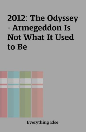 2012: The Odyssey – Armegeddon Is Not What It Used to Be