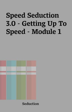 Speed Seduction 3.0 – Getting Up To Speed – Module 1