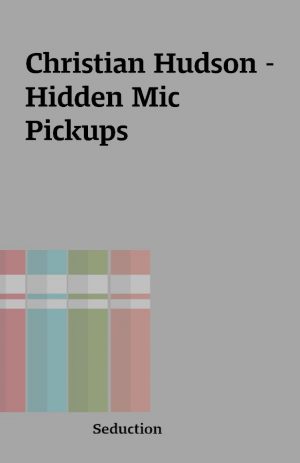 Christian Hudson – Hidden Mic Pickups