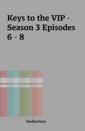 Keys to the VIP – Season 3 Episodes 6 – 8