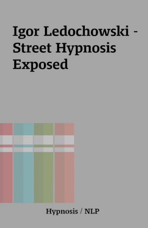 Igor Ledochowski – Street Hypnosis Exposed