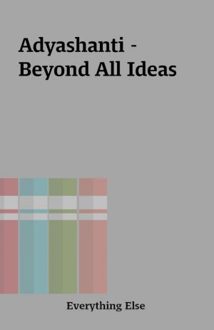 Adyashanti – Beyond All Ideas