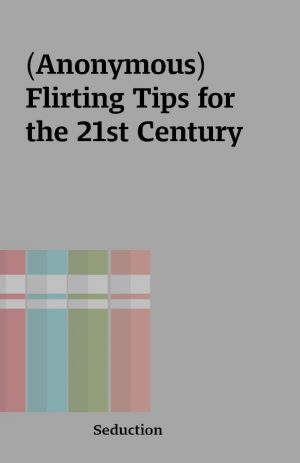 (Anonymous) Flirting Tips for the 21st Century