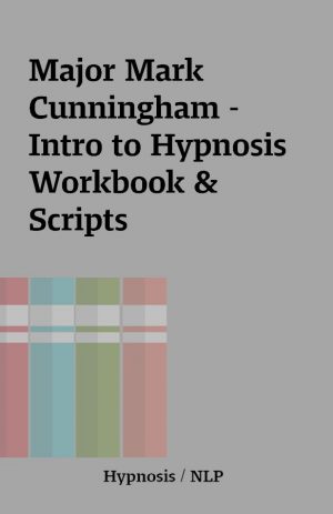 Major Mark Cunningham – Intro to Hypnosis Workbook & Scripts