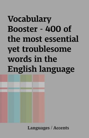 Vocabulary Booster – 400 of the most essential yet troublesome words in the English language