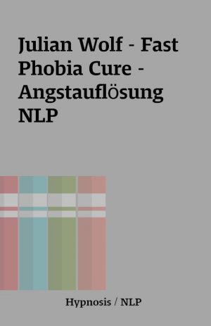 Julian Wolf – Fast Phobia Cure – Angstauflösung NLP