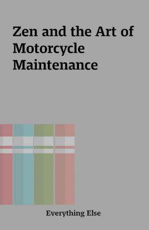 Zen and the Art of Motorcycle Maintenance