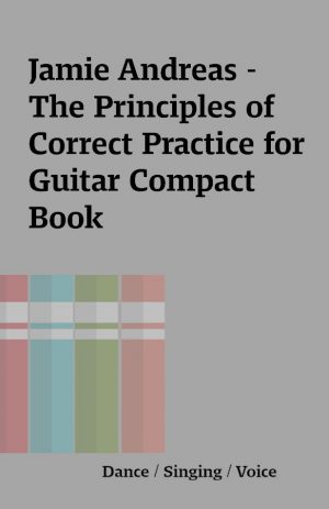 Jamie Andreas – The Principles of Correct Practice for Guitar Compact Book