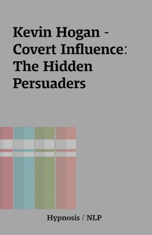 Kevin Hogan – Covert Influence: The Hidden Persuaders