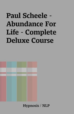 Paul Scheele – Abundance For Life – Complete Deluxe Course