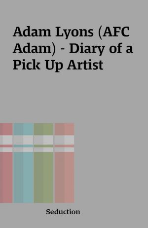 Adam Lyons (AFC Adam) – Diary of a Pick Up Artist