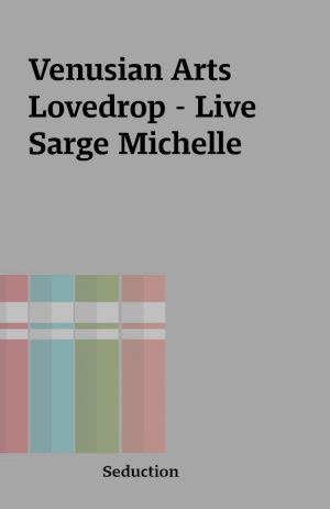 Venusian Arts Lovedrop – Live Sarge Michelle