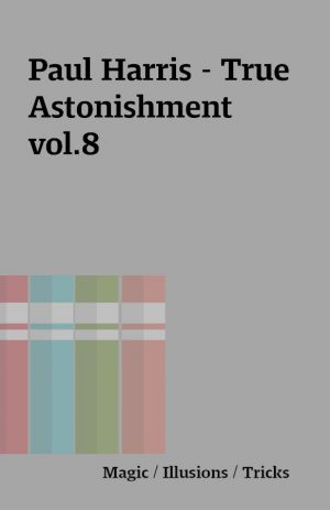 Paul Harris – True Astonishment vol.8