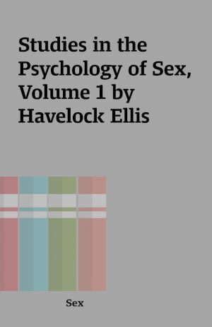 Studies in the Psychology of Sex, Volume 1 by Havelock Ellis