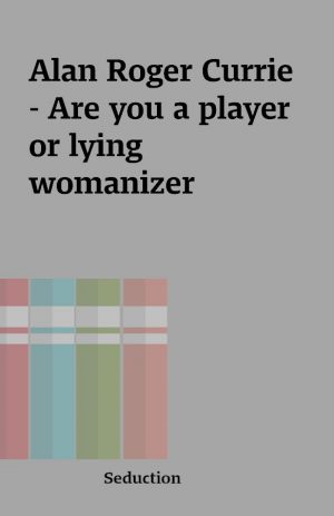 Alan Roger Currie – Are you a player or lying womanizer