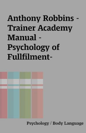 Anthony Robbins – Trainer Academy Manual – Psychology of Fullfilment-