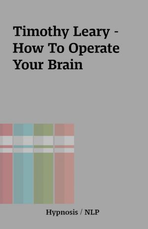 Timothy Leary – How To Operate Your Brain