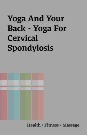 Yoga And Your Back – Yoga For Cervical Spondylosis