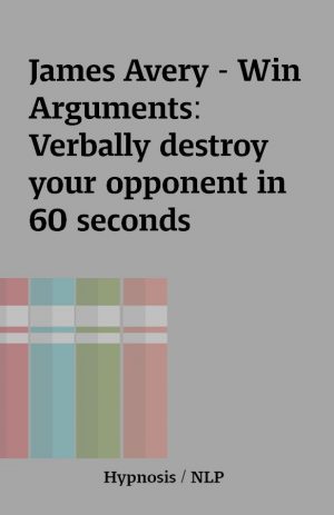 James Avery – Win Arguments: Verbally destroy your opponent in 60 seconds