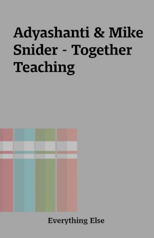 Adyashanti & Mike Snider – Together Teaching