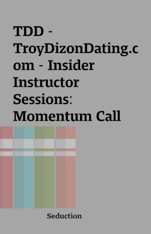 TDD – TroyDizonDating.com – Insider Instructor Sessions: Momentum Call