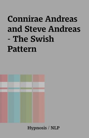 Connirae Andreas and Steve Andreas – The Swish Pattern