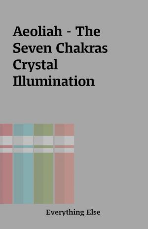 Aeoliah – The Seven Chakras  Crystal Illumination