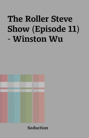 The Roller Steve Show (Episode 11) – Winston Wu