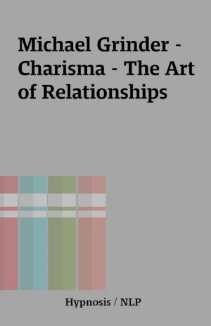 Michael Grinder – Charisma – The Art of Relationships