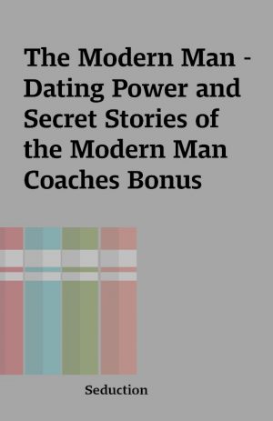 The Modern Man – Dating Power and Secret Stories of the Modern Man Coaches Bonus